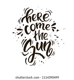 Here come the sun. Summer lettering. Hand drawn quote for poster, t-shirt, bag and other projects