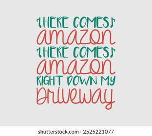 Here Comes Amazon Right Down My Driveway, Christmas Cutie, Christmas Design, Hand drawn lettering phrase isolated on white background, Calligraphy T-shirt design, EPS,  Files for Cutting, bag, cups, c