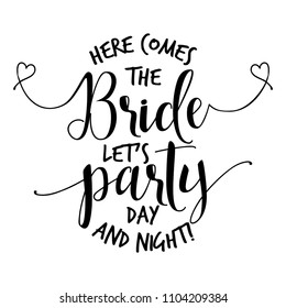 Here comes the Bride let's party... - Hand lettering typography text in vector eps. Hand letter script wedding sign catch word art design. For scrap booking, posters, textiles, gifts, wedding sets.