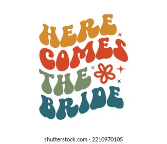 Here Comes the Bride Wedding quote retro groovy typography sublimation SVG on white background svg
