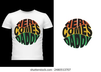 Here Comes Daddy T-Shirt Design.   Vector illustration design for fashion graphics, t shirts, prints, posters, gifts, stickers.