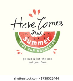 here comes fresh summer slogan with watermelon half slice illustration