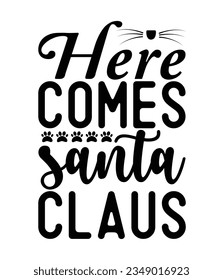 Here comes Santa Claus, Christmas SVG, Funny Christmas Quotes, Winter SVG, Merry Christmas, Santa SVG, typography, vintage, t shirts design, Holiday shirt