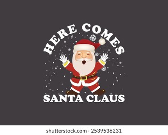 Here Comes Santa Claus- Vector Design Concept with Typography for T shirt, Poster, Logo, Banner ETC