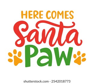 Here Comes Santa Paw Funny Dog Christmas Hand Lettered Quote. Funny T-shirt print, bandana, bag, mug design, typography poster with vector brush modern calligraphy.