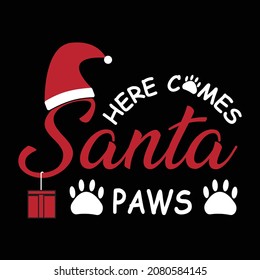 Here Comes Santa Paws -Christmas text with paw and gift box. T shirt design vector 