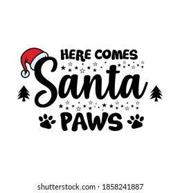 Here Comes Santa Paws - Cute Christmas text with paw print.