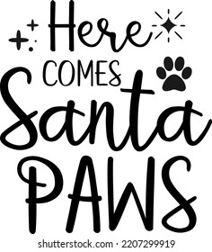 HERE COMES SANTA PAWS. Funny Christmas dog saying vector illustration design isolated on white background. Xmas holidays pet or cat paw sign phrase. Santa paws quotes. Print for card, gift,  t shirt