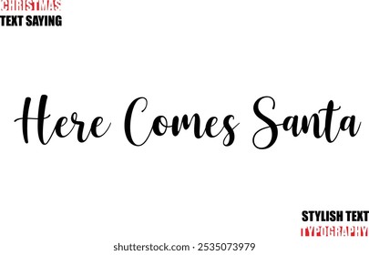 Here Comes Santa Stylish Calligraphic Lettering Inspirational Christmas Text Quote