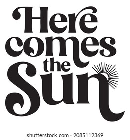 Here Comes The Sun Background Inspirational Quotes Typography Lettering Design