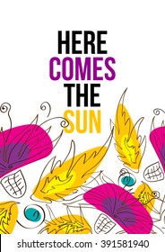 Here comes the sun. Beautiful typographic design with flowers in bright colors