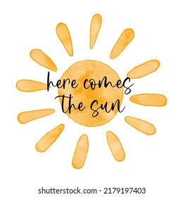 Here comes the sun. Black ink calligraphy lettering. Watercolor textured simple vector sun icon. Vector cute summer greeting card.