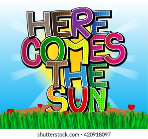 Here Comes The Sun - Comic book style word on a meadow.