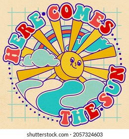 "Here comes the sun" funky slogan with character sun. Groovy sunshine on vintage sticker, illustration for tee, t shirt and sticker - poster design. Hippie style concept.