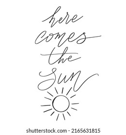 Here comes the sun, Hand drawn Summer Lettering for Print, Greeting cards, apparel design. Vector illustration