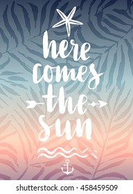 Here Comes the Sun hand drawn calligraphyc card. Vector illustration.