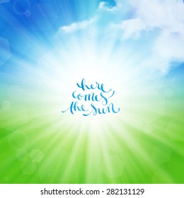Here comes the sun hand-drawn lettering  over sunny summer background with clouds, vector illustration
