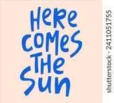 Here comes the sun - hand-drawn quote. 