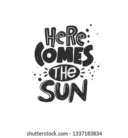 Here comes the sun. Hand-lettering phrase. Scandinavian style. Vector illustration for logotype, travel agency, summer holiday, template and print design, beach vacation, placard, card, poster, banner