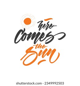 Here comes the sun lettering calligraphy card. Isolated on white background