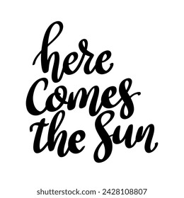 Here comes the sun. Lettering phrase isolated on white background