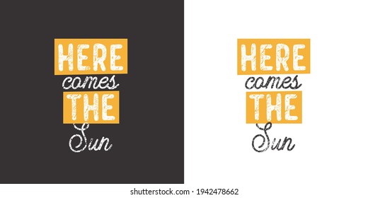 Here comes the Sun. Positive handwritten with brush typography. Inspirational quote and motivational phrase for your designs: t-shirt, poster, card, etc