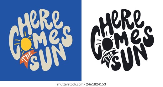 Here comes the sun. Positive message phrase isolated on  white and blue background. Trendy groovy print design for posters, cards, tshirts.