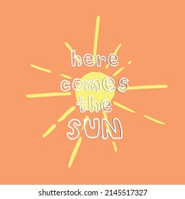 Here comes the sun slogan  with sun vector graphic for fashion tshirt vector art illustration