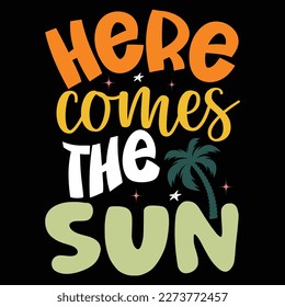 Here Comes The Sun, Summer day shirt print template typography design for beach sunshine sunset sea life, family vacation design
