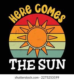 Here Comes The Sun, Summer day shirt print template typography design for beach sunshine sunset sea life, family vacation design