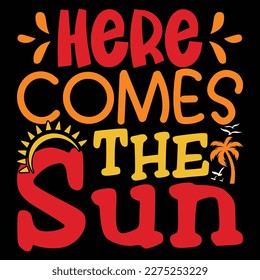 Here Comes The Sun, Summer day shirt print template typography design for beach sunshine sunset sea life, family vacation design