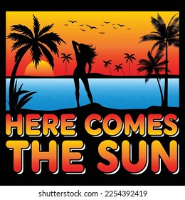 Here Comes The Sun Summer SVG Sublimation Vector Graphic T-Shirt Design.