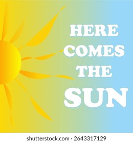 "Here Comes The Sun" text with a stylized sun graphic on a yellow to blue gradient background. Cheerful, positive, and uplifting design. Perfect for motivational posts, summer themes, or feel-good.