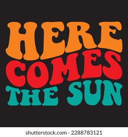 Here Comes the Sun 
T-shirt Design Vector File
 svg