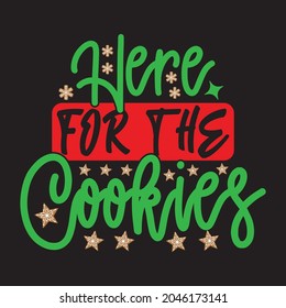 Here For The Cookies - Christmas T-shirt Design, Vector Files.
