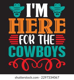 I'm Here For The Cowboys T-shirt Design Vector File svg