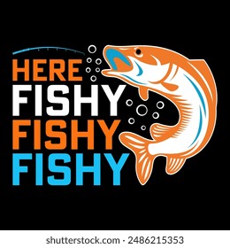 Here fishy fishy fishy - Fishing t shirt design template.