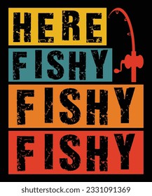 Here fishy fishy fishy hunting fishing print template t shirt design