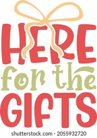 Here for the gifts | Funny Christmas Quote