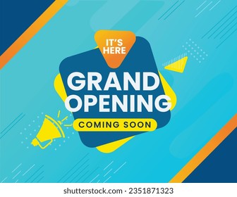 It's Here, Grand Opening, Coming Soon