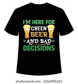 I'm Here For Green Beer And Bad Decisions, St. Patrick's Day Shirt Print Template, Lucky Charms, Irish, everyone has a little luck Typography Design