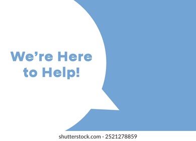 We’re Here to Help banner. Speech banner saying We’re Here to Help. We’re Here to Help bubble sticker or speech bubble. Vector