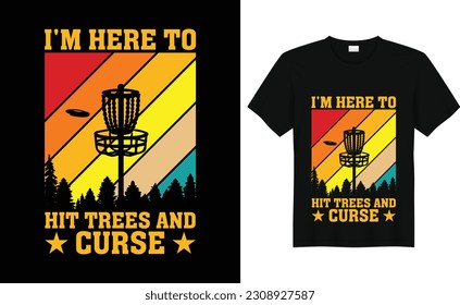 I'm here to hit trees and curse, Discs Funny Retro Vintage Disc Golf T-shirt Design, Disc Golf Designs, Disc Golf T-shirt vector, Typography T-shirt Design