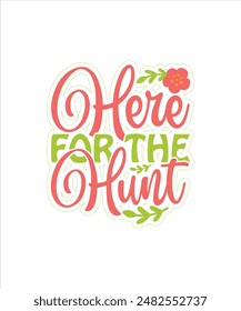 Here for the hunt easter for typography Tshirt design print ready eps cut file free download.eps
