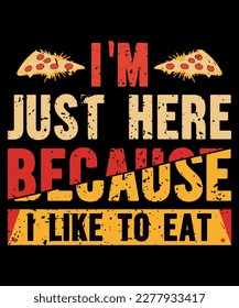 I'm here Just Because I Like To Eat, a t-shirt print template vintage typography t-shirt design