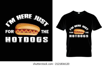 I'M HERE JUST FOR THE HOT DOGS... T SHIRT