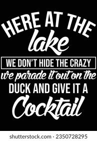 Here at the lake we don't hide the crazy vector art design, eps file. design file for t-shirt. SVG, EPS cuttable design file