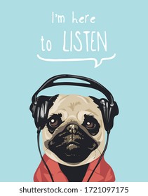 I'm Here To Listen Slogan With Cartoon Pug Dog And Headphone Illustration