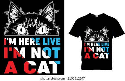 I'M HERE LIVE I'M NOT A CAT CUSTOM T_SHIRT DESIGN...