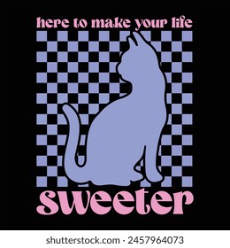 HERE TO MAKE YOUR LIFE SWEETER  VINTAGE CAT T-SHIRT DESIGN